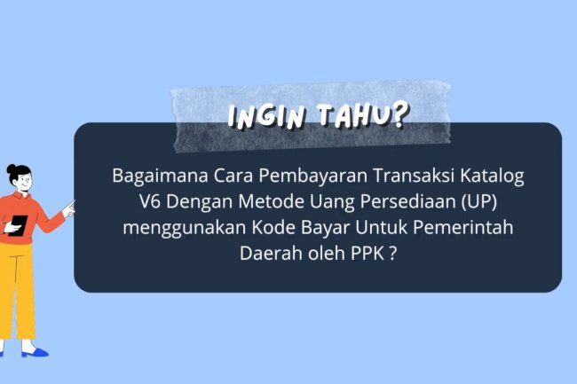Tutorial Pembayaran UP dengan Kode Bayar bagi PPK dan Bendahara